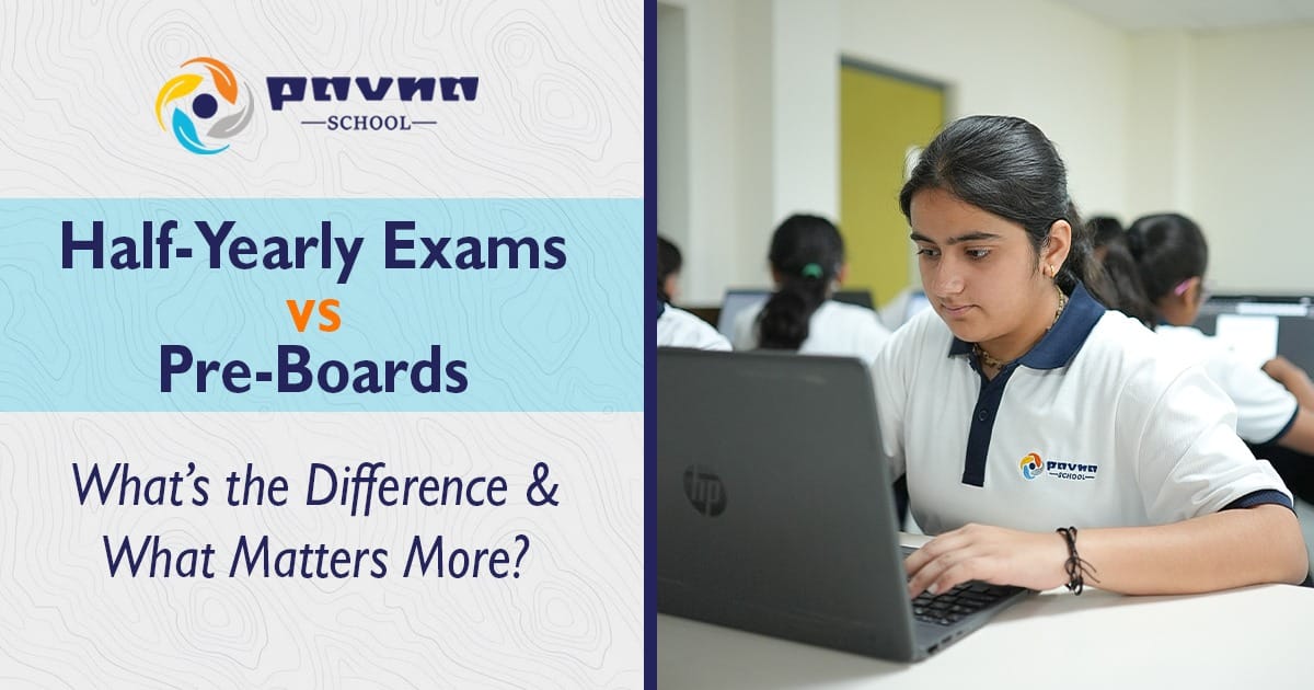Half-Yearly Exams vs Pre-Boards – What’s the Difference & What Matters More?